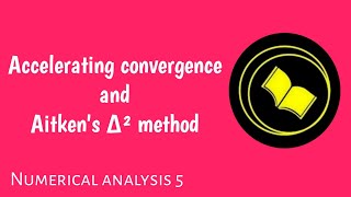 Accelerating Convergence | Aitken's ∆² Method | Aitken's Delta-Squared Method