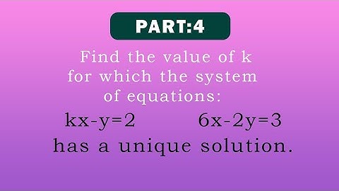 Find the value of k for which the system of equations:kx-y=2 , 6x-2y=3 has a unique solution.