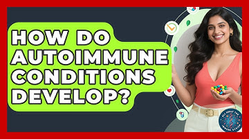 How Do Autoimmune Conditions Develop? - All About the Immune System