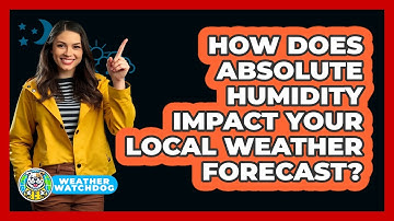How Does Absolute Humidity Impact Your Local Weather Forecast? - Weather Watchdog