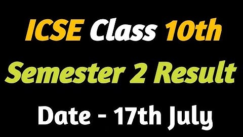 17 July, ICSE Class 10 Result 2022 | ICSE Class 10 Semester 2 Result  Date | ICSE Latest  Upadtes