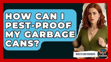 How Can I Pest-proof My Garbage Cans? - Insects and Invaders
