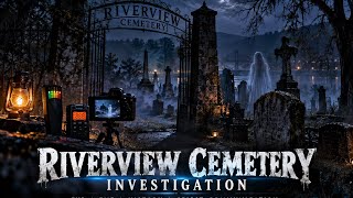 Riverview Cemetery Investigation. Some famous spirits came to visit 