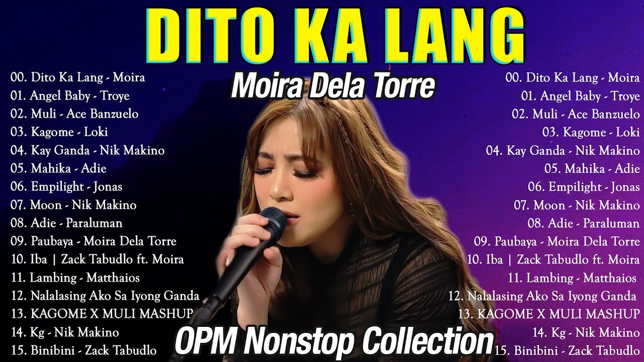 Dito Ka Lang   Moira Dela Torre Nonstop Playlist 2022  OPM FEMALE LOVE SONGS 2022 FULL ALBUM