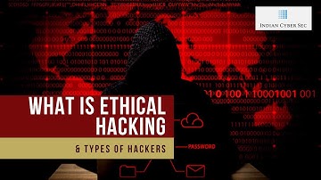 What is Ethical Hacking? Types of Hackers - Indian Cyber Sec