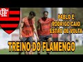 TREINO DO FLAMENGO PABLO E RODRIGO CAIO ESTÃO DE VOLTA