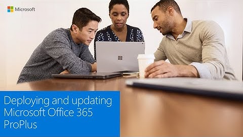 Deploying and updating Microsoft Office 365 ProPlus at Microsoft