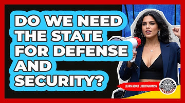 Do We Need The State For Defense And Security? - Learn About Libertarianism