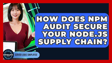 How Does Npm Audit Secure Your Node.js Supply Chain? - Server Logic Simplified