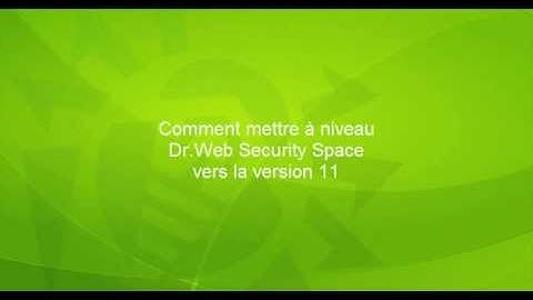 Comment mettre à niveau Dr.Web Security Space vers la version 11