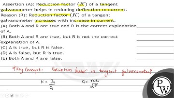 Assertion (A): Reduction factor \( (K) \) of a tangent galvanometer helps in reducing deflection...