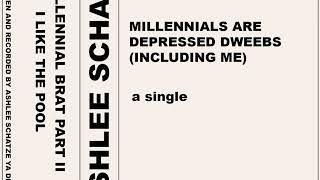 ASHLEE SCHATZE- MILLENNIALS ARE DEPRESSED DWEEBS (INCLUDING ME) (Full Album)