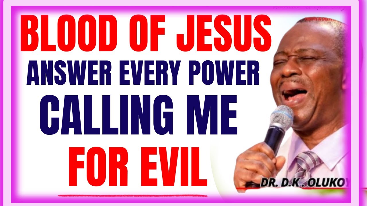 BLOOD OF JESUS ANSWER EVERY POWER CALLING ME FOR EVIL- DR DK OLUKOYA MIDNIGHT PRAYERS