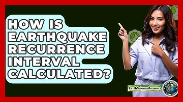 How Is Earthquake Recurrence Interval Calculated? - Earth Science Answers