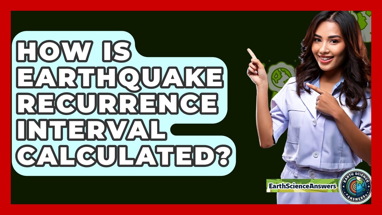 How Is Earthquake Recurrence Interval Calculated? - Earth Science Answers