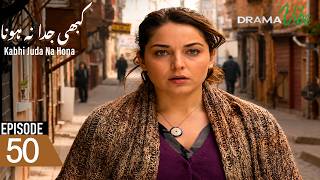 Kabhi Juda Na Hona | Episode 50 | Turkish Drama
