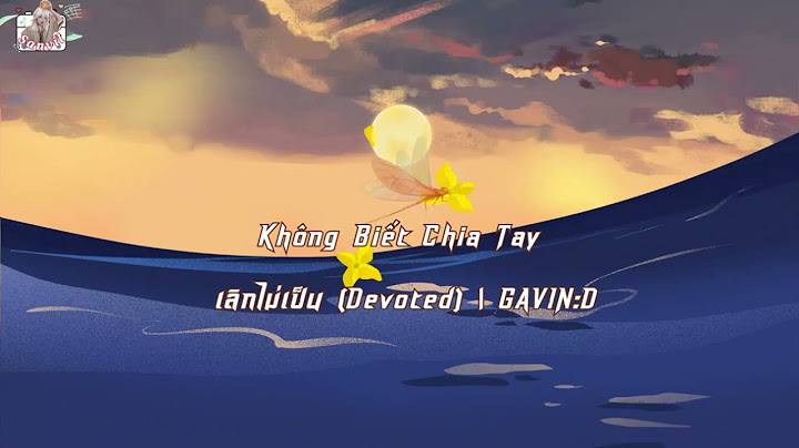 (Vietsub - Engsub) Không Biết Chia Tay  เลิกไม่เป็น (Devoted) | GAVIN:D
