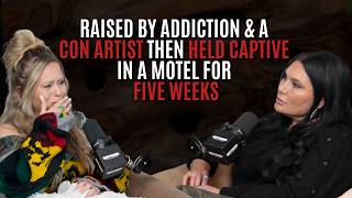 75: Raised by Addiction and a Con Artist Then Held Captive in a Motel for Five Weeks