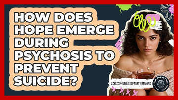 How Does Hope Emerge During Psychosis To Prevent Suicide? - Schizophrenia Support Network