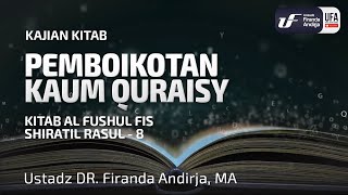 Kitab Al-Fushul Fis Shiratil Rasul #8: Pemboikotan Kaum Quraisy - Ustadz Dr. Firanda Andirja, M.A