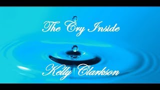 Video thumbnail of "Kelly Clarkson - The Cry Inside - lyrics"