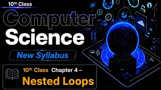 Nested Loops | 10th Class New Computer Science chapter 4 