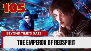💥Beyond Time's Gaze Episode 105. The Emperor of Redspirit | Chinese Fantasy Anime.