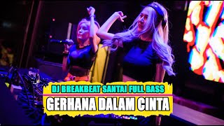 GERHANA DALAM CINTA - DJ BREAKBEAT TERBARU FULL BASS - VIRAL TIK TOK 2023