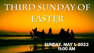 Sunday Mass - 11:00 am  Sunday, May 1st, 2022 - Third Sunday of Easter