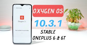 OxygenOS 10.3.1 Ota for Oneplus 6 & 6T makes Android 10 more Stable with Fixes & Dec Security Patch