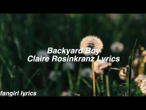 Backyard Boy Claire Rosinkranz Lyrics by fangirl lyrics