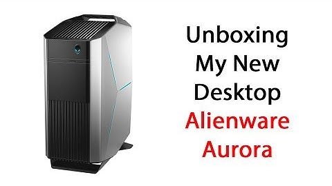 Unboxing My New Desktop Alienware Aurora
