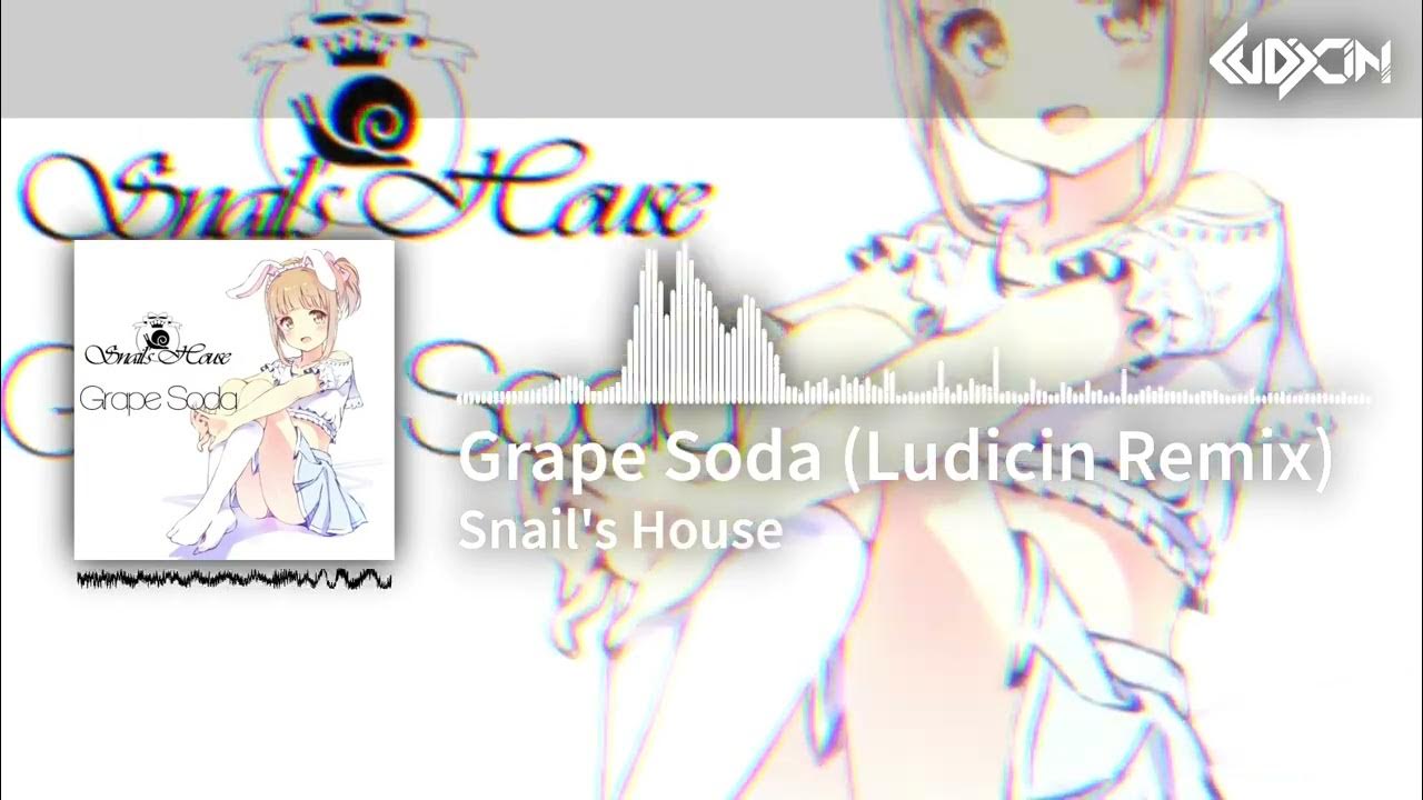 Snail's House Grape Soda (Ludicin Remix) YouTube