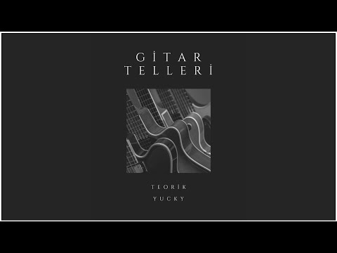 Teorik, Yucky - Gitar Telleri