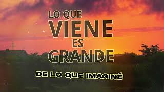 Lo Que Viene Es Grande Video Con Letra - Djkei Declaración De Fe Y Liberación Espiritual