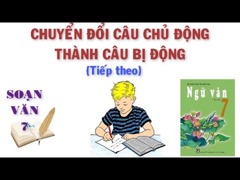 👍👍👍Soạn văn 7 CHUYỂN ĐỔI CÂU CHỦ ĐỘNG THÀNH CÂU BỊ ĐỘNG (tiếp theo) ngắn gọn, dễ hiểu nhất💗💗😍