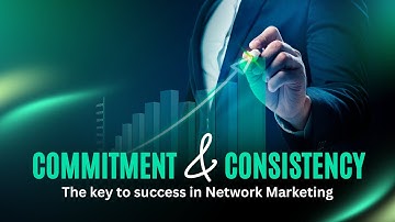 Commitment & Consistency - The key to success in Network Marketing