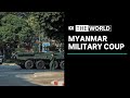 The military is "back in charge again" in Myanmar | The World