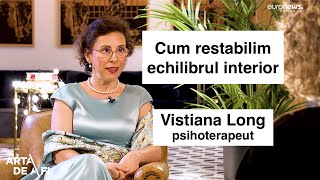 Cum restabilim echilibrul interior - Vistiana Long, psihoterapeut