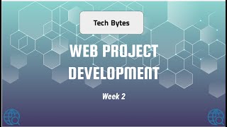 Tech Bytes: Web Project Development - Week 2