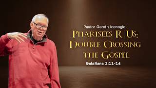 Pharisees R Us: Double Crossing the Gospel Gareth Icenogle