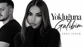 Ebru Şener - Yokluğuna Galibim