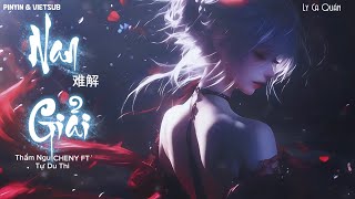[PINYIN & VIETSUB] NAN GIẢI (Bản Hợp Xướng) Thẩm Ngu CHENY ft Tự Du Thi |  难解 - 沉虞CHENY 自游诗