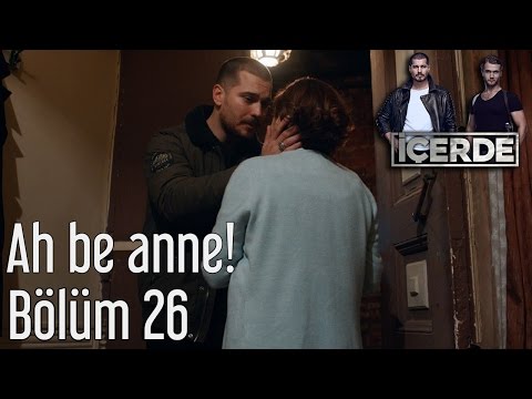 İçerde 26. Bölüm - Ah Be Anne!