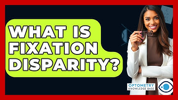 What Is Fixation Disparity? - Optometry Knowledge Base