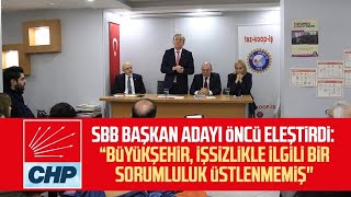 Chp Sbb Başkan Adayı Cevat Öncü Eleştirdi Büyükşehir, Işsizlikle Ilgili Bir Sorumluluk Üstlenmemiş