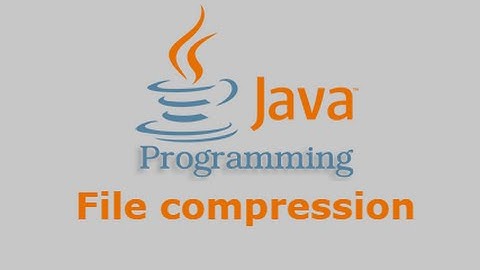 Java Tutorial - File Compression