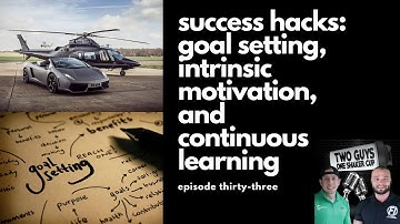 Success Hacks: Goal Setting, Motivation, & Continuous Learning | episode thirty-three