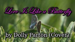 Love is Like a Butterfly by Dolly Parton (Cover)