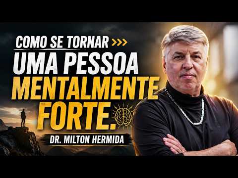 HOW TO BECOME MENTALLY AND EMOTIONALLY STRONG | Dr. Milton Hermida